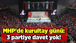 MHP'de kurultay günü: 3 partiye davet yok!