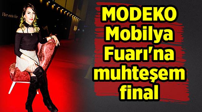 MODEKO Mobilya Fuarı&#039;na muhteşem final