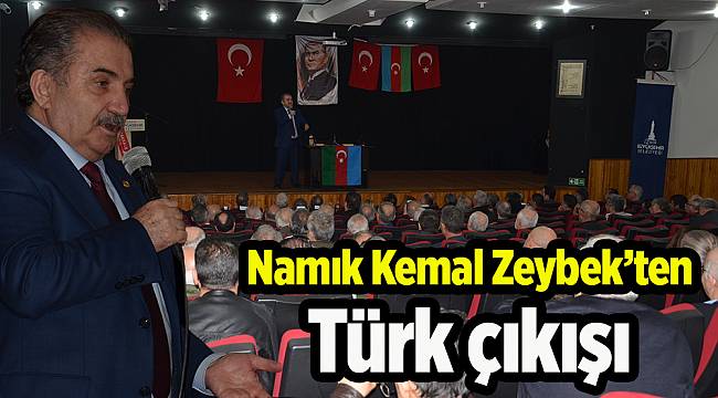 Namık Kemal Zeybek’ten Türk çıkışı