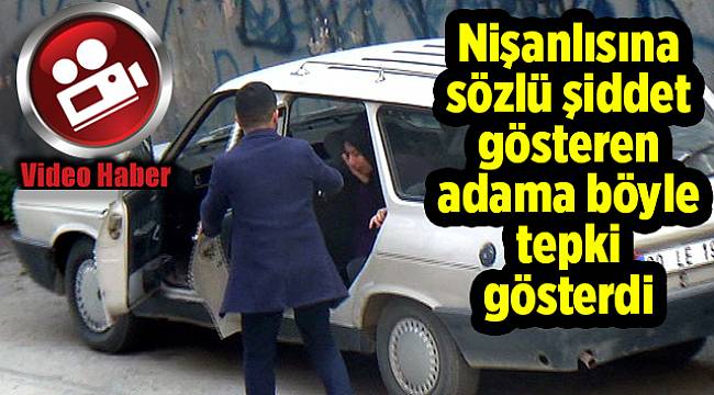 Nişanlısına sözlü şiddet gösteren adama böyle tepki gösterdi