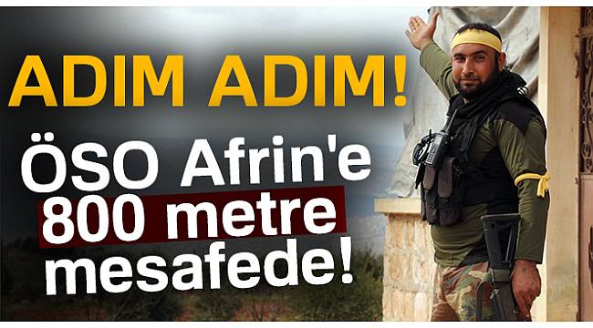 ÖSO Afrin'e 800 metre mesafede