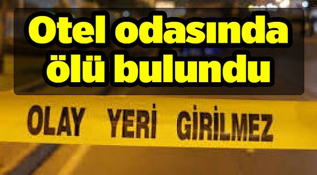Otel odasında ölü bulundu