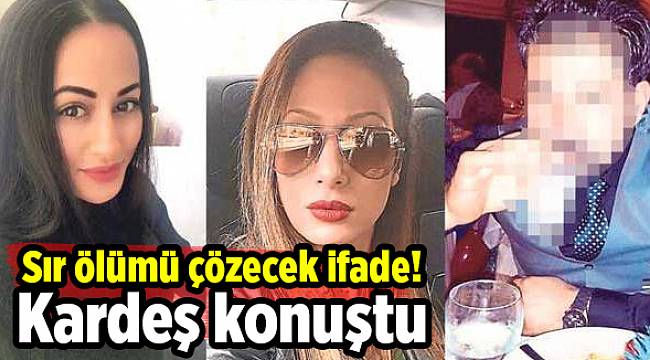 Sır ölümü çözecek ifade! Kardeş konuştu