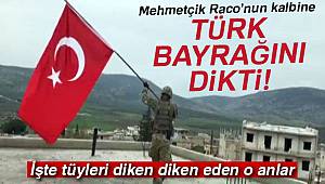 Tıkla İzle! Raco'ya Türk bayrağı dikildi