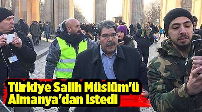 Türkiye Salih Müslüm'ü Almanya'dan istedi
