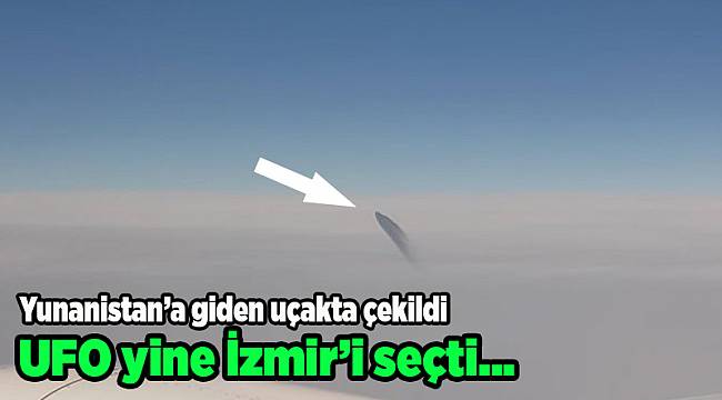 UFO yine İzmir'i seçti: Bu kez orada görüldü!