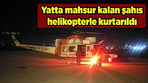 Yatta mahsur kalan şahıs helikopterle kurtarıldı 