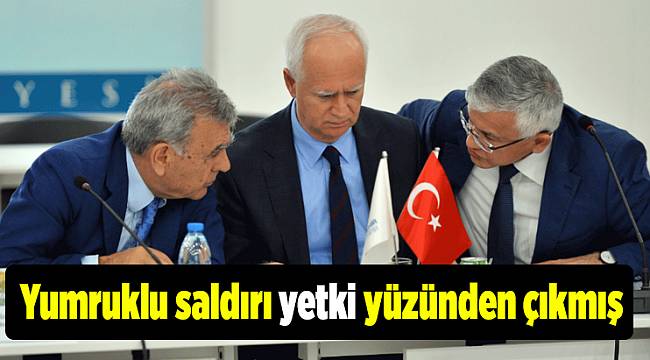 Yumruklu saldırı yetki yüzünden çıkmış