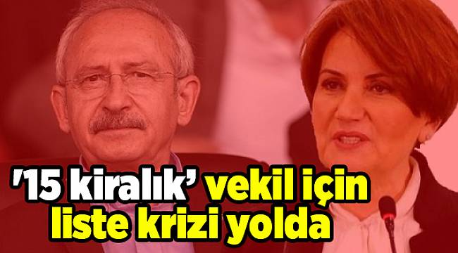 '15 kiralık’ vekil için liste krizi yolda