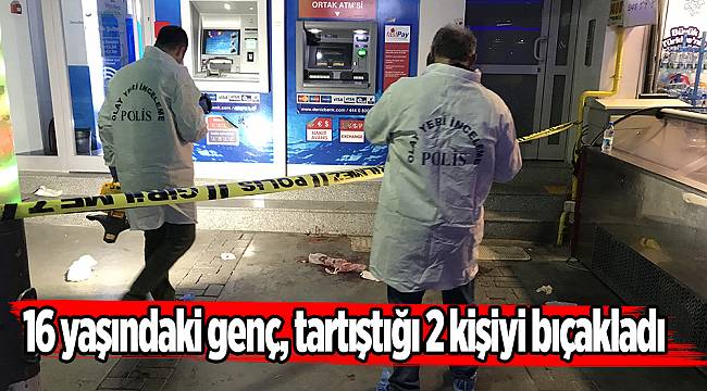 16 yaşındaki genç, tartıştığı 2 kişiyi bıçakladı