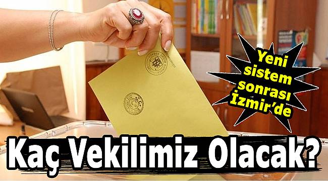 2018 Seçimlerinde İzmir'den Kaç Vekil Çıkacak?