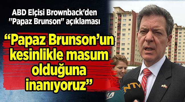 ABD Elçisi Brownback'den "Papaz Brunson" açıklaması