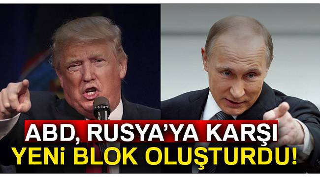 ABD, Rusya’ya karşı yeni blok oluşturdu