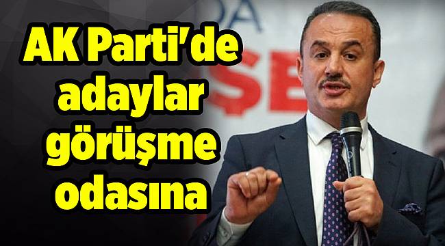 AK Parti'de adaylar görüşme odasına