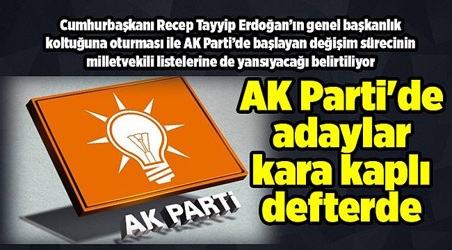 AK Parti'de adaylar kara kaplı defterde