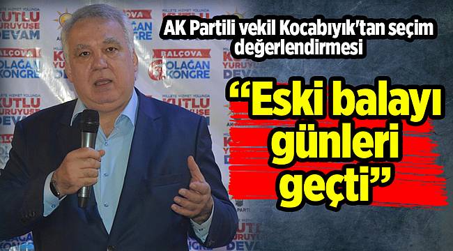 AK Partili vekil Kocabıyık'tan seçim değerlendirmesi