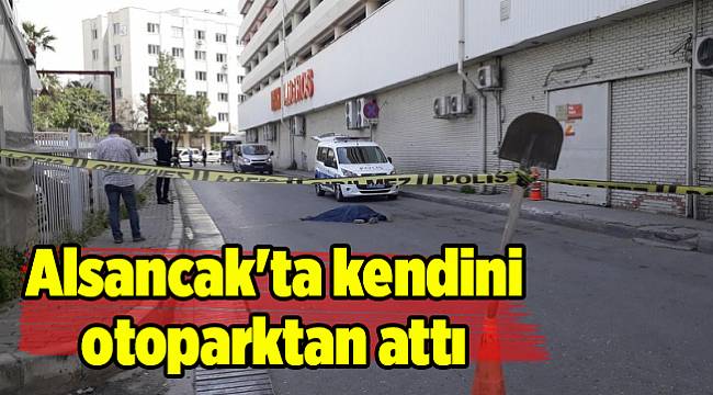 Alsancak'ta kendini otoparktan attı