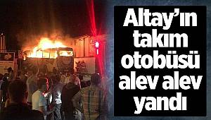 Altay Spor Kulübünün takım otobüsü alev alev yandı 