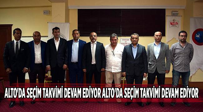 ALTO&#039;DA SEÇİM TAKVİMİ DEVAM EDİYOR