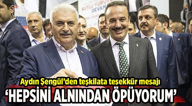 Aydın Şengül’den teşkilata teşekkür mesajı: Hepsini alnından öpüyorum