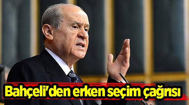 Bahçeli'den erken seçim çağrısı