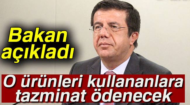 Bakan açıkladı! O ürünleri kullananlara tazminat ödenecek