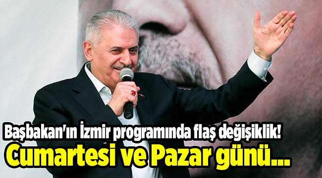 Başbakan'ın İzmir programında flaş değişiklik!