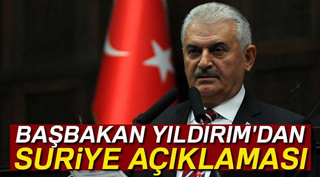 Başbakan Yıldırım'dan Suriye açıklaması...