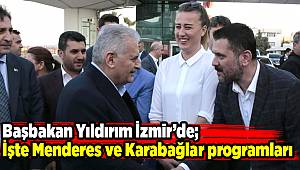 Başbakan Yıldırım İzmir'de; İşte Menderes ve Karabağlar programları