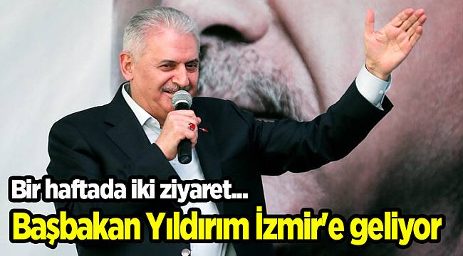 Başbakan Yıldırım İzmir'e geliyor