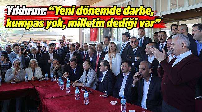 Başbakan Yıldırım: “Yeni dönemde darbe, kumpas yok, milletin dediği var”