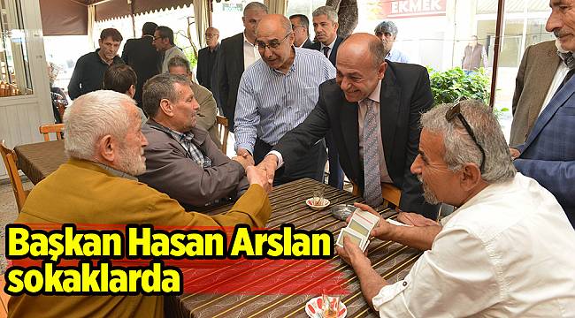 Başkan Hasan Arslan sokaklarda