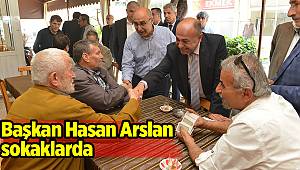 Başkan Hasan Arslan sokaklarda 