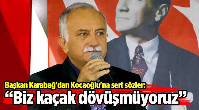 Başkan Karabağ'dan Kocaoğlu'na sert sözler: Biz kaçak dövüşmüyoruz