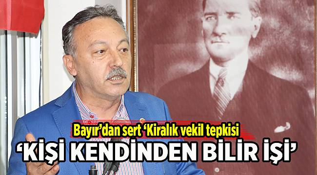 Bayır&#039;dan sert &#039;Kiralık vekil&#039; tepkisi: Kişi kendinden bilir işi