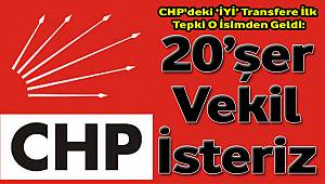CHP'deki 'İYİ' Transfere İlk Tepki: "20 Vekil İsteriz"