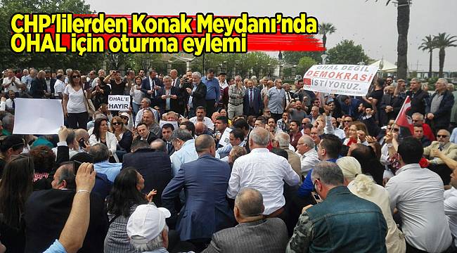 CHP'lilerden Konak Meydanı’nda OHAL eylemi