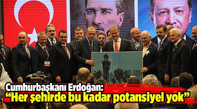 Cumhurbaşkanı Erdoğan: “Her şehirde bu kadar potansiyel yok”