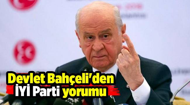 Devlet Bahçeli'den İYİ Parti yorumu