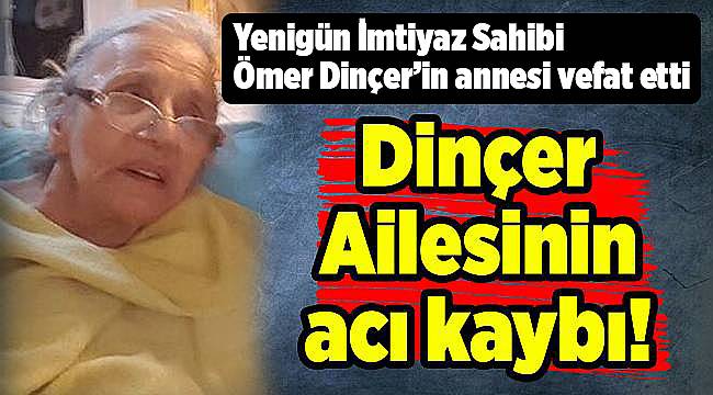 Dinçer Ailesinin acı kaybı!