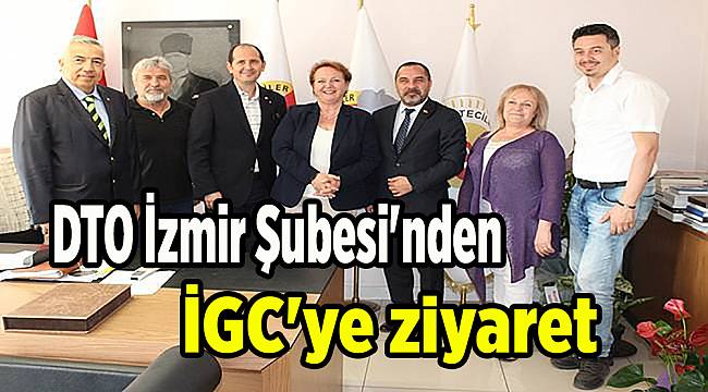 DTO İzmir Şubesi'nden İGC'ye ziyaret