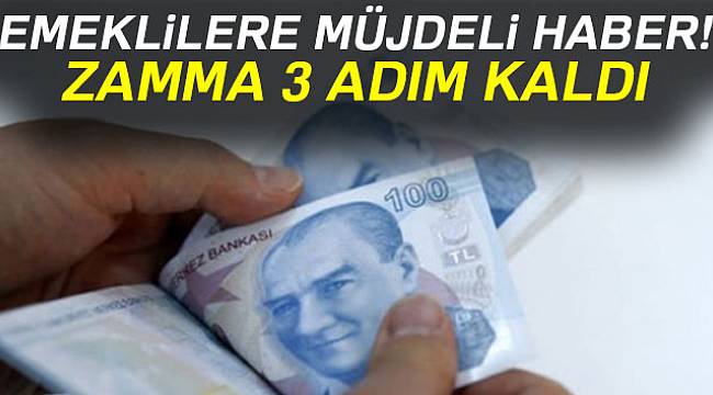 Emekli zammına 3 adım kaldı