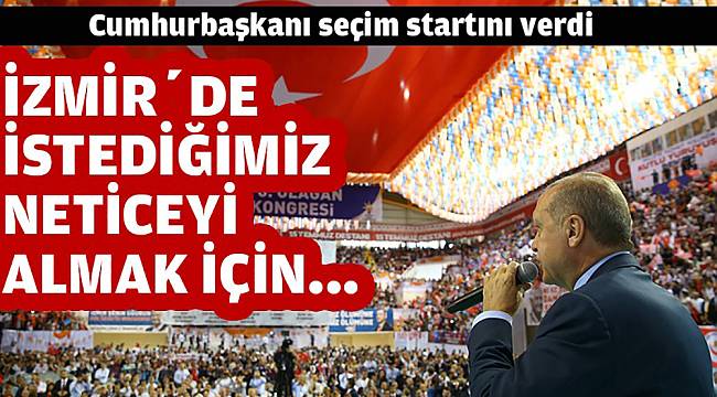 Erdoğan seçim startını İzmir'den verdi