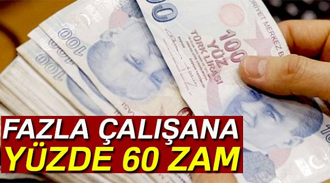 Fazla çalışana yüzde 60 zam