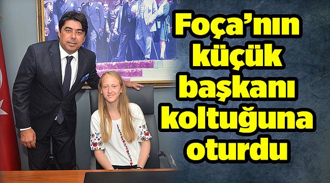 Foça’nın küçük başkanı koltuğuna oturdu