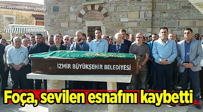 Foça, sevilen esnafını kaybetti