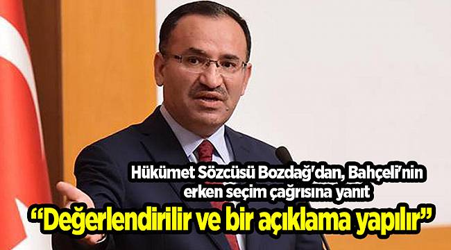 Hükümet Sözcüsü Bozdağ'dan, Bahçeli'nin erken seçim çağrısına yanıt