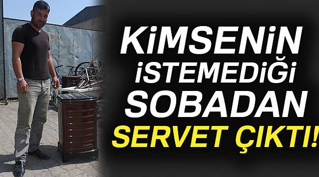 Hurda olarak satın aldığı sobadan bir poşet altın çıktı