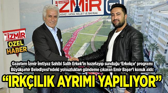 "IRKÇILIK AYRIMI YAPILIYOR"