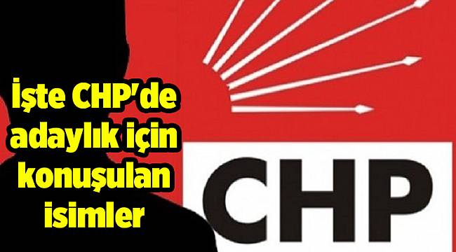 İşte CHP'de adaylık için konuşulan isimler